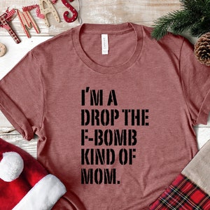 I'm A Drop The F-Bomb Kind of Mom Shirt, Mom Life T-shirt, Working Mom Personalized gift, New Mom Custom Tee, Mama Graphic Tee, Gift For Mom