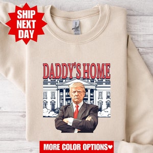 Daddy&#39;s Home Shirt, Trump 2024 Shirt, Republican Shirt, President Trump T-Shirt, Trump 2024 Sweatshirt, Trump President Shirt, Trump Rally
