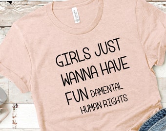 Girls Just Wanna Have Fundamental Human Rights, Rights Shirt for Women, Women's Rights, Feminist Shirts, Fundamental, Rights