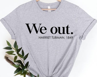 Camiseta de manga corta con la frase We Out de Harriet Tubman, camiseta de historia negra, camiseta de moda con cuello redondo y derechos iguales, camiseta de derechos civiles de Harriet Tubman