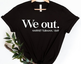 We Out Harriet Tubman T-shirt, Short Sleeve Shirt Black History Shirt, Equal Rights Round Neck Trendy Tee, Harriet Tubman Civil Rights Shirt
