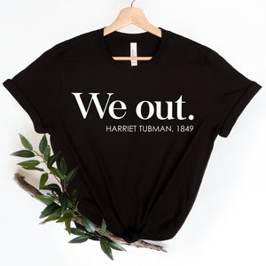 We Out Harriet Tubman T-shirt, Short Sleeve Shirt Black History Shirt, Equal Rights Round Neck Trendy Tee, Harriet Tubman Civil Rights Shirt