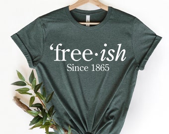 Black Lives Matter, Free-ish Since 1865 Shirt, Freeish Shirt, Juneteenth Shirt, Jenteenth Shirt, Black History, Black History Matters