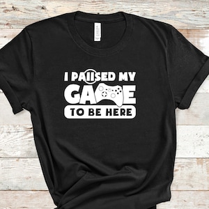 Paused My Game Tee Shirt Gamer T-Shirt Video Game Fan Shirt Video Game Tee Gamer Gift Video Gamer Gift image 1