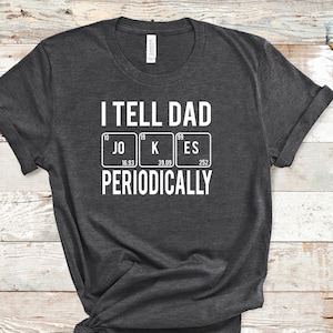 Funny I Tell Dad Jokes Periodically Shirt, Fun Dad T Shirt Gift, Chemistry Tees For Husband, Dad Jokes Shirt, Periodic Table of Elements Tee
