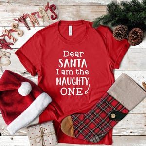 Dear Santa I&#39;m The Naughty One, Funny Christmas Shirt, Merry Christmas T-Shirt, Christmas 2021, Christmas Sweatshirt, Christmas Gift