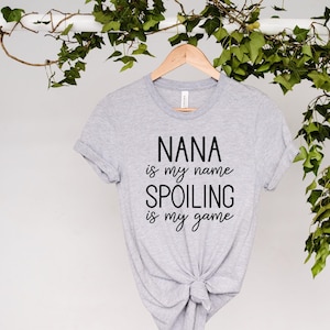 Nana is My Name Spoiling is My Game Shirt, Nana T-Shirt, Nana Shirt, Gift for Nana,Nana Tee, Cute Nana Shirt,Grandma Gift, Grandmother Shirt