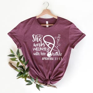 She Works Willingly with Her Hands Proverbs 31:13 Shirt, Proverb Shirt, Nurse Shirt, Essential Worker Shirt, Doctor Shirt, Med School Gift