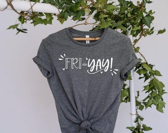 Fri-yay Shirt, Friyay Shirt, Funny Teacher Shirt, Friday Shirt Teacher Shirt, Mom Shirt, Funny Mom Shirt, Weekend Shirt, Friday Shirt