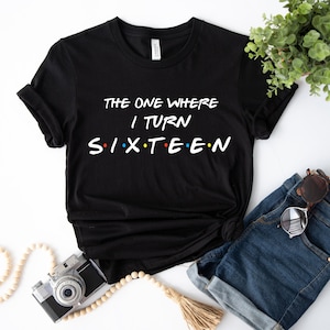 16th birthday gift shirt unisex friends tvshow the one where turns 16 Black