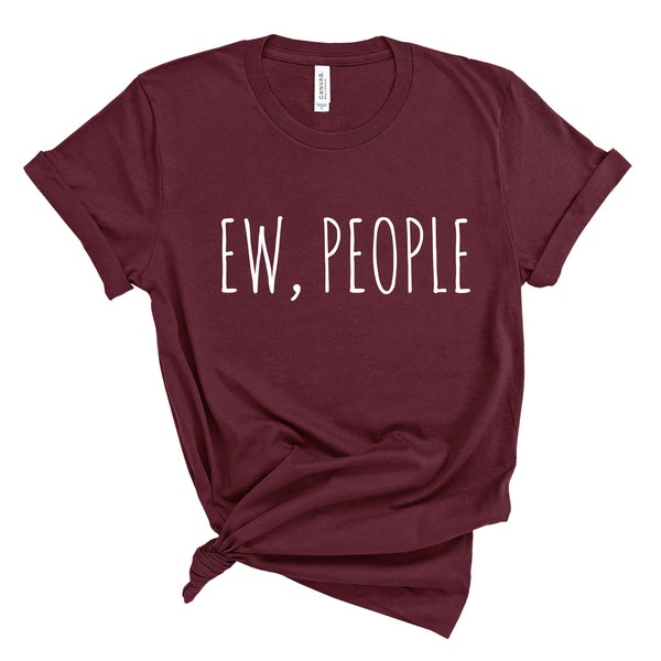 EW People Shirt, T-Funny Shirt, Sarcastic T-Shirt