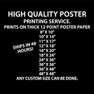 May include: Black and white text on a black background advertising high quality poster printing services. The text lists different poster sizes available, including 8" x 10", 10" x 14", 11" x 17", 12" x 18", 16" x 20", 18" x 24", 24" x 36", 36" x 36", 36" x 48", and 48" x 48". The text also states that any custom size can be done. The text also states that orders ship in 48 hours.