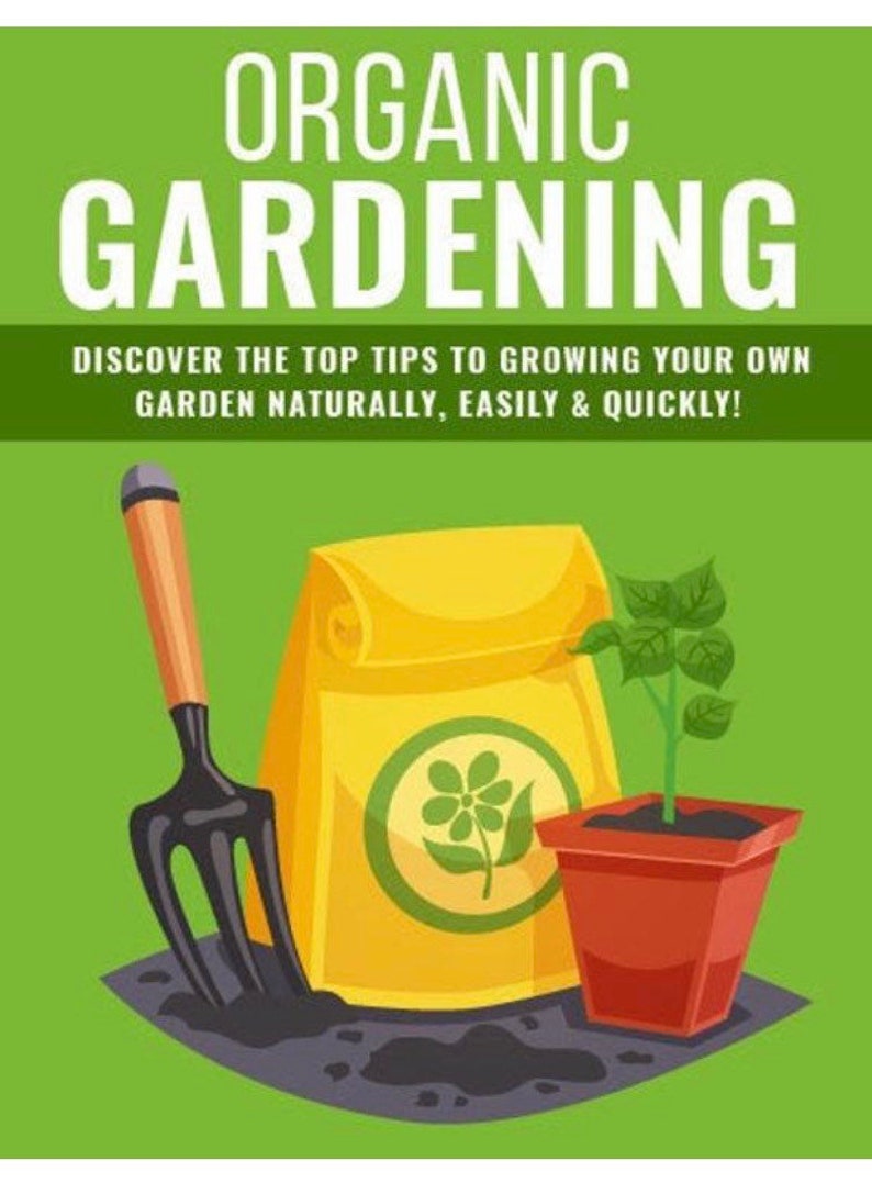 May include: A yellow bag of organic gardening fertilizer with a green flower logo, a brown pot with a green plant, and a black gardening fork on a green background. The text on the image reads "ORGANIC GARDENING DISCOVER THE TOP TIPS TO GROWING YOUR OWN GARDEN NATURALLY, EASILY & QUICKLY!"