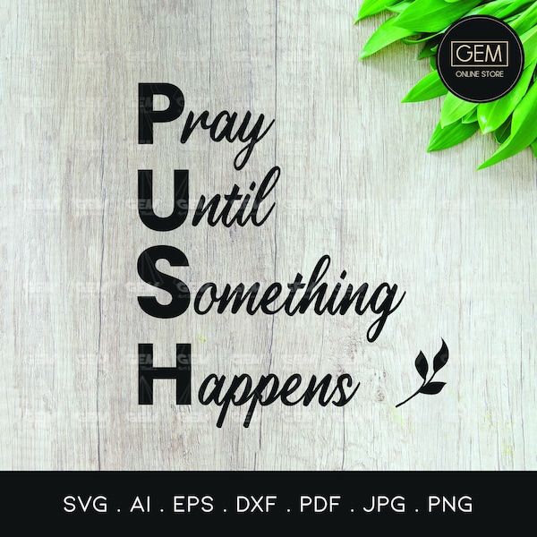 Pray Until Something Happens SVG - PUSH SVG - Prayer Quotes Svg - Christian Svg - Silhouette Cameo - Cricut Cut File- Svg, Ai, Dxf, Pdf, Png