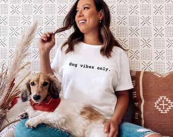 Dog Vibes Only Shirt, Dog Lover Shirt, Super comfy Shirt, Dog Mom Shirt, Dog Mom Gift, Dog Mom T-Shirt, Mother's Day Gift