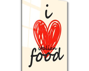 I love Italian Food | Glass Wall Art - Home and Office Decor