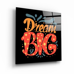 Dream Big - Motivational - Glass Printing Wall Art - Glass Wall Art - Home Decoration - House Warming Gift - Interior Design Ideas