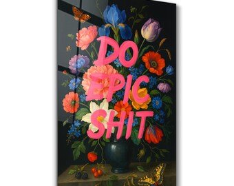 Do Epic Shit Tempered Glass Wall Art – Motivational Home Decor