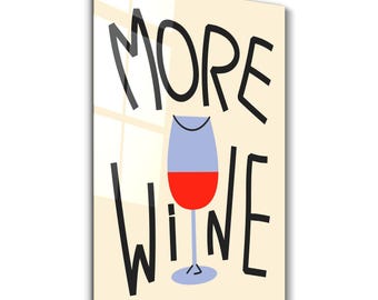 More Wine | Glass Wall Art - Home and Office Decor