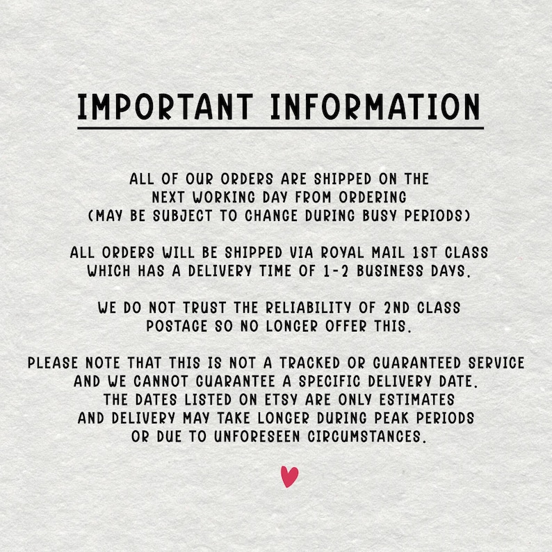 May include: A white background with black text that reads "IMPORTANT INFORMATION". The text details shipping information, including shipping times and the use of Royal Mail 1st Class. A small red heart is at the bottom.