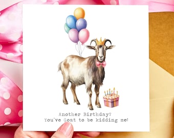 May include: A birthday card with a watercolour illustration of a goat wearing a crown and bow tie, holding balloons. The card reads "Another Birthday? You've Goat to be kidding me!" with a small cake.