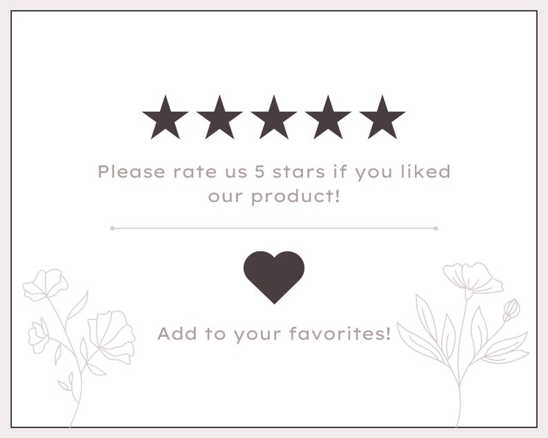 May include: A cream-colored card with text and graphics. The text reads "Please rate us 5 stars if you liked our product!" and "Add to your favorites!". There are five star icons and a heart icon. Floral line art decorates the card.