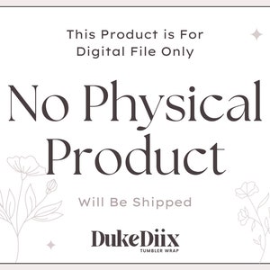 Puede incluir: Un fondo blanco con texto negro que dice "This Product is For Digital File Only No Physical Product Will Be Shipped DukeDiix TUMBLER WRAP". El texto est&aacute; rodeado por dos dibujos simples de flores.