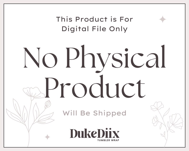 Puede incluir: Un fondo blanco con texto negro que dice "This Product is For Digital File Only No Physical Product Will Be Shipped DukeDiix TUMBLER WRAP". El texto est&aacute; rodeado por dos dibujos simples de flores.
