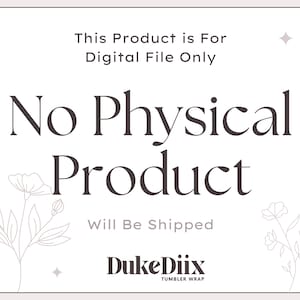 May include: A digital product announcement with text that reads "This Product is For Digital File Only. No Physical Product Will Be Shipped." The design includes floral line art and the brand name "DukeDiix TUMBLER WRAP."