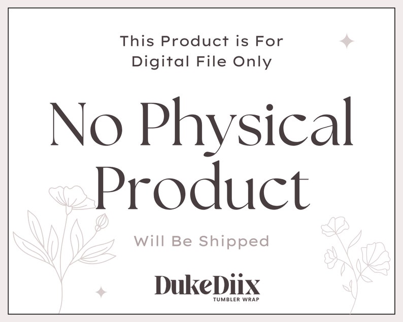 May include: A digital product announcement with text that reads "This Product is For Digital File Only. No Physical Product Will Be Shipped." The design includes floral line art and the brand name "DukeDiix TUMBLER WRAP."