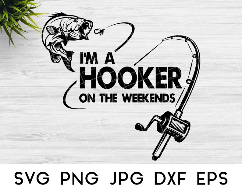 Download I'm a Hooker on the Weekends SVG Fishing SVG files for | Etsy