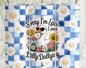 Funny Goose Tumbler Wrap PNG, Sorry I'm Late I Was Dilly Dallying, 20oz Skinny Tumbler PNG, Seamless Sublimation Design, Digital Download