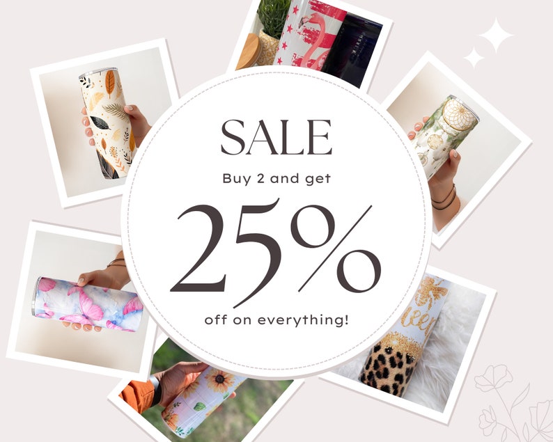 May include: An assortment of insulated tumblers with various designs, including feathers, butterflies, sunflowers, and a leopard print. The image also features the text "SALE" and "25% off on everything!"