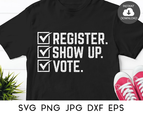 Register Show Up Vote SVG, Vote SVG, Election 2020 SVG files for Cricut