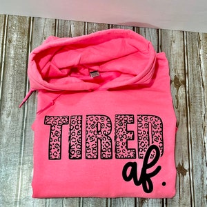 Tired AF Sweatshirt, hoodie, woman’s hoodie, mama hoodie, mothers day gift, new mom, tired mom, funny sweatshirt, crewneck, gift for her