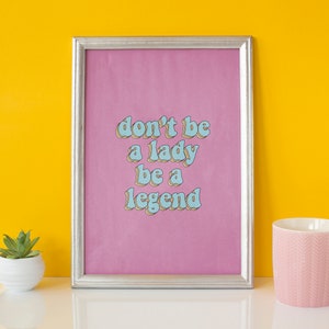 Don't Be A Lady Be A Legend Art Print - Digital Download