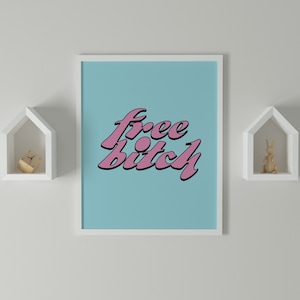 Free Bitch Art Print - Digital Download