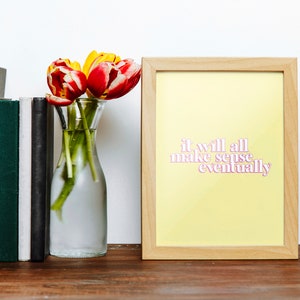 It&#39;ll Make Sense Eventually Print - Digital Download