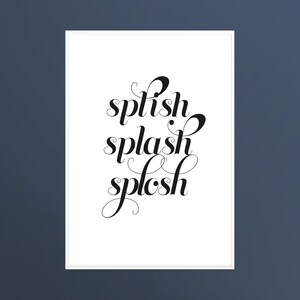 Splish Splash Splosh Kitchen Bathroom Quote Wall Art Poster Print INSTANT DIGITAL DOWNLOAD