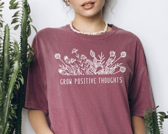 Grow Positive Thoughts Shirt Wildflower Shirt Wildflower T Shirt Wild Flowers Tee Mental Health Shirt Botanical Shirt Comfort Colors® Tshirt