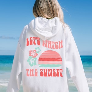 Lets Watch the Sunset Hoodie Sunset Sweatshirt Sunset Summer Hoodie