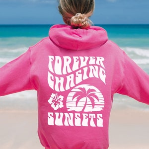 Forever Chasing Sunsets Hoodie Sunset Sweatshirt Sunset Summer Hoodie Surf Hoodie Watch The Sunset Hibiscus Hoodie Coconut Girl Clothes