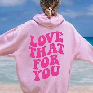 Love That For You Hoodie Sweatshirt Love That Shirt Positive Sweatshirt Kindness Sweatshirt Aesthetic Hoodie Trendy Clothes Self Love Hoodie