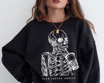 Iced Coffee Addict Skeleton Sweatshirt Coffee Sweatshirt Skeleton Sweater Skeleton Crewneck Skeleton Coffee Halloween Crewneck Staying Alive
