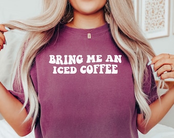 Bring Me An Iced Coffee Shirt Comfort Colors® Tshirt Comfort Colors® Shirt Iced Coffee Tshirt Comfort Colors® Tee Iced Coffee T Shirt