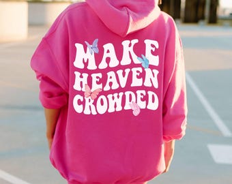 Make Heaven Crowded Hoodie Sweatshirt Christian Hoodie Christian Sweatshirt Jesus Hoodie Jesus Sweatshirt Christian Apparel Bible Verse Hood