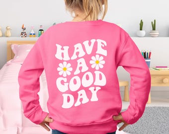 Have A Good Day Kids Sweatshirt Good Day Sweater Good Day Shirt Toddler Sweatshirt Youth Sweatshirt Kids Preppy Crewneck Trendy Kids Clothes