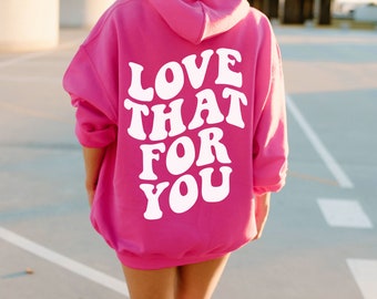 I love that for you sweatshirt sale