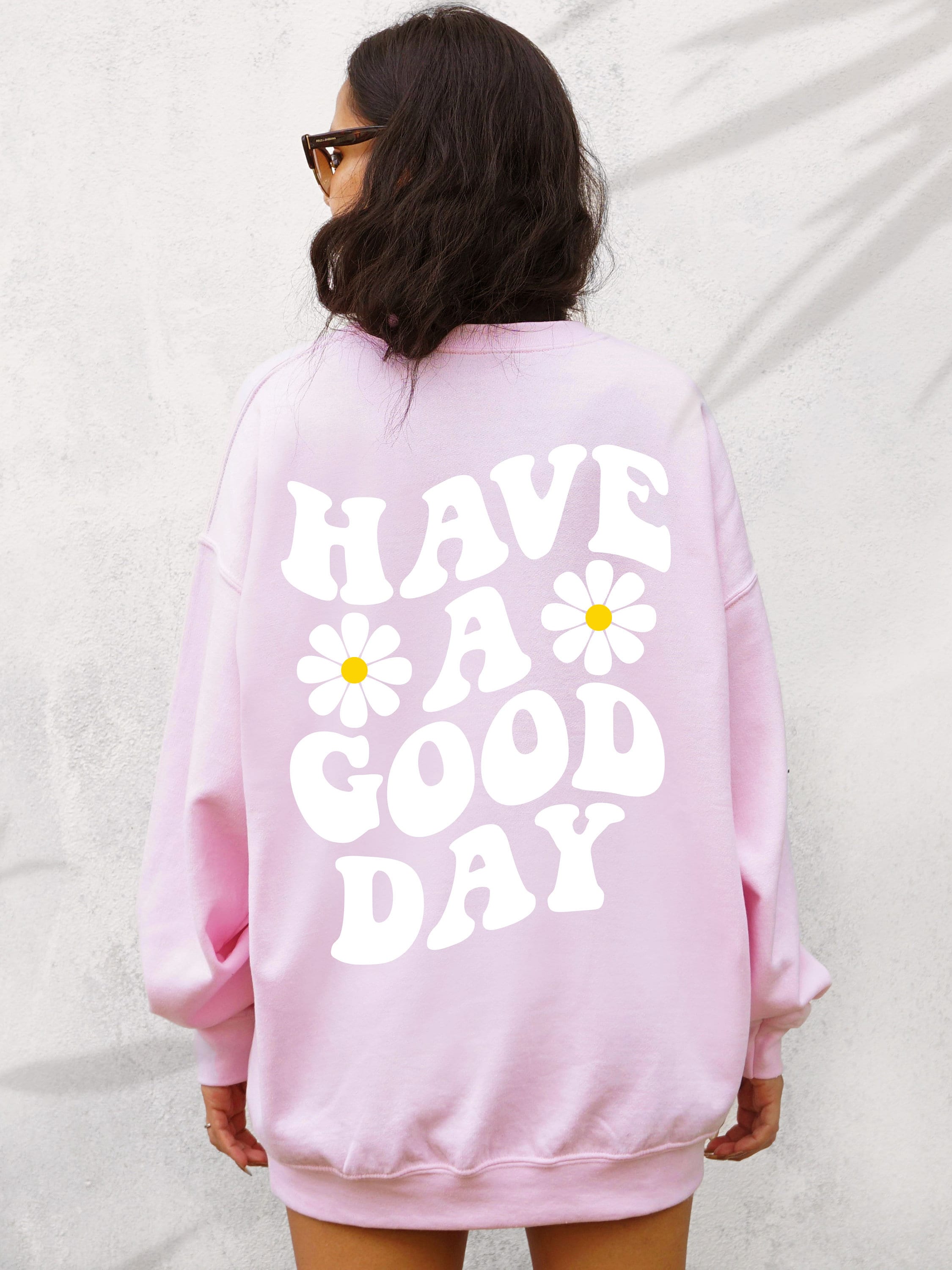 Have A Good Day Sweatshirt Have A Good Day Sweater Have A Good Day