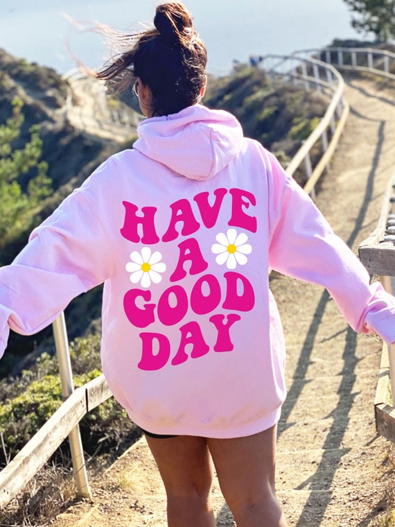 Have A Good Day Hoodie Sweatshirt Good Day Shirt Positive Sweatshirt Cute Quote  Hoodie Aesthetic Hoodie Preppy Clothes Hoodie Words on Back 